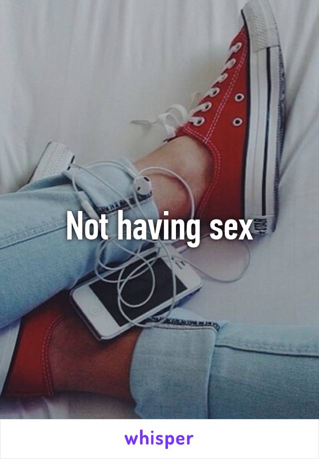 Not having sex