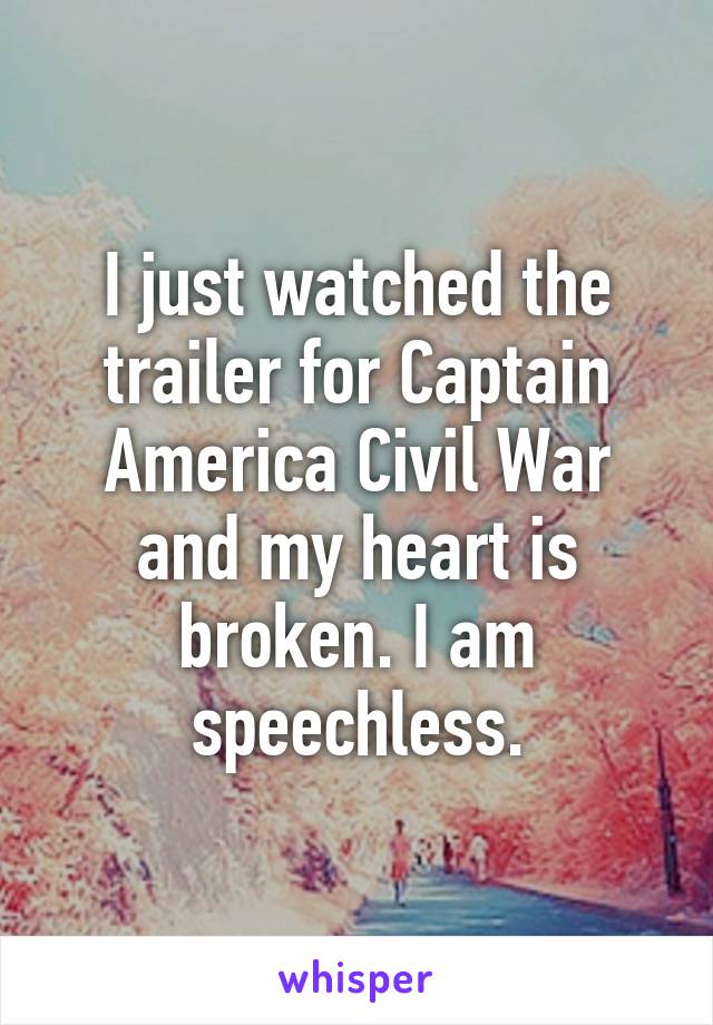 I just watched the trailer for Captain America Civil War and my heart is broken. I am speechless.