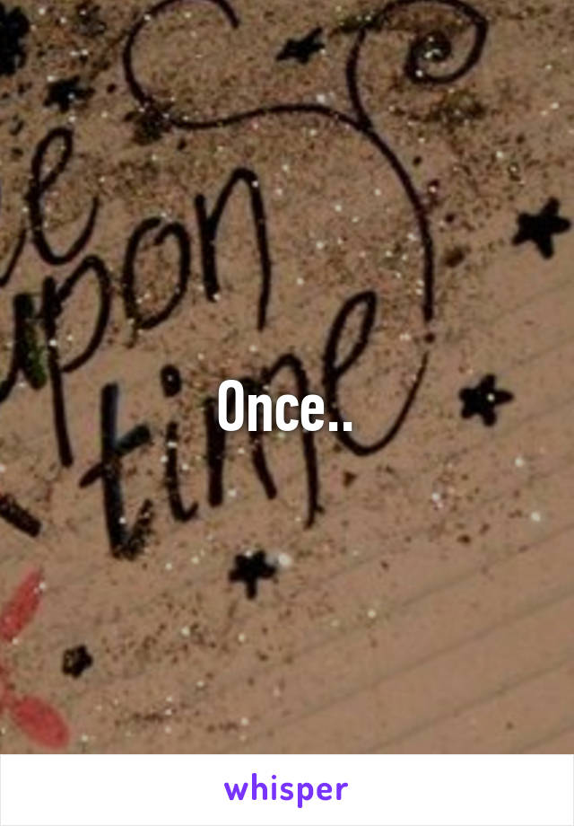 Once..