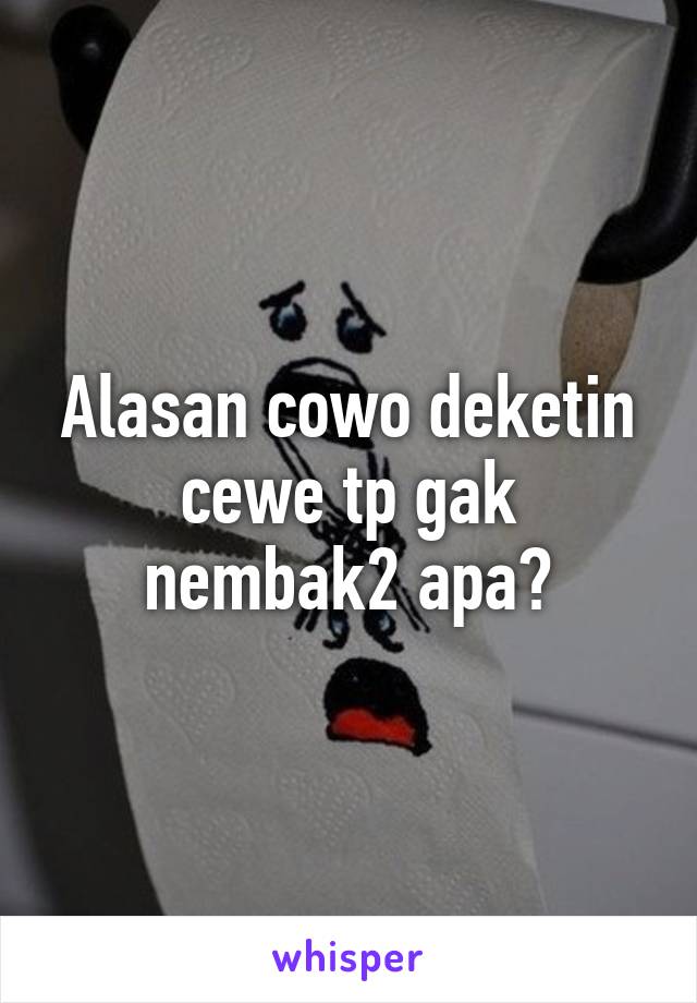 Alasan cowo deketin cewe tp gak nembak2 apa?