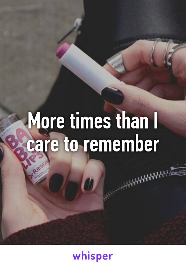 More times than I care to remember