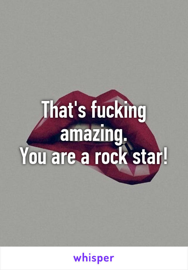 That's fucking amazing.
You are a rock star!