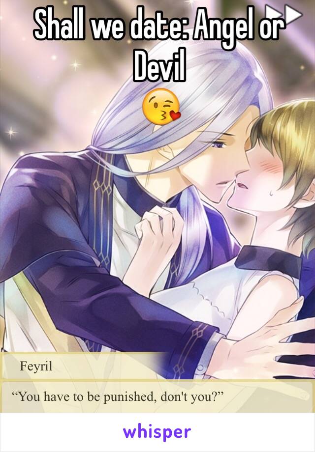 Shall we date: Angel or Devil 
😘