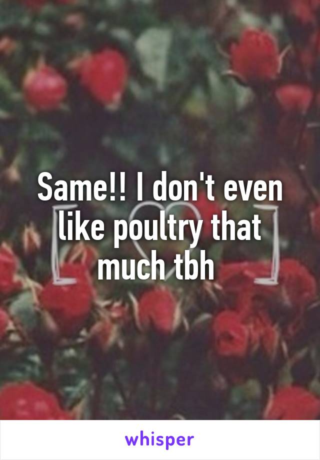 Same!! I don't even like poultry that much tbh 