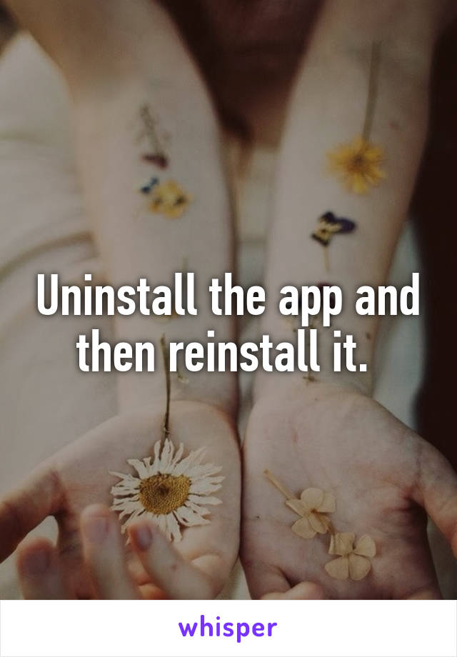 Uninstall the app and then reinstall it. 