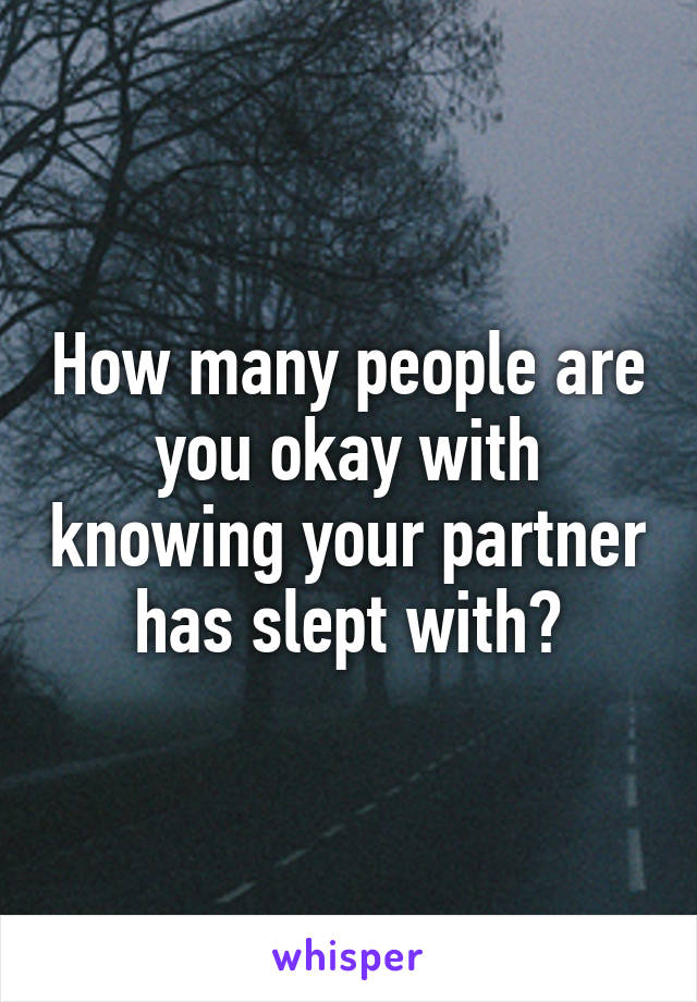 How many people are you okay with knowing your partner has slept with?