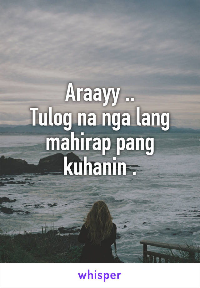 Araayy ..
Tulog na nga lang mahirap pang kuhanin .
