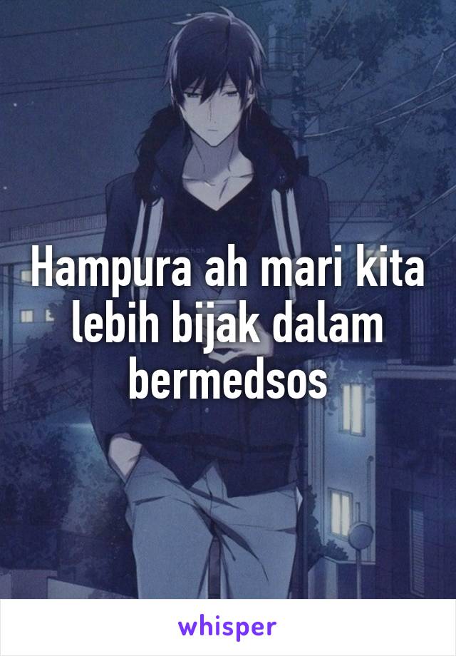 Hampura ah mari kita lebih bijak dalam bermedsos