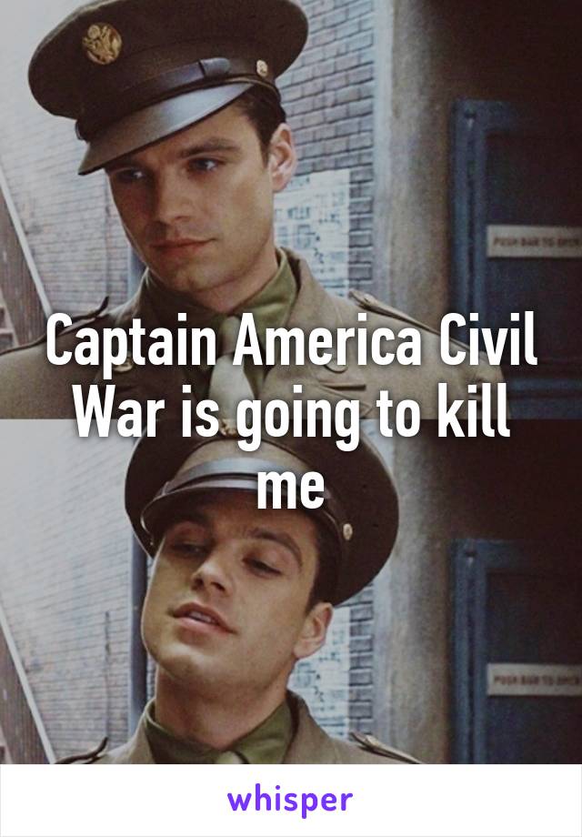 Captain America Civil War is going to kill me