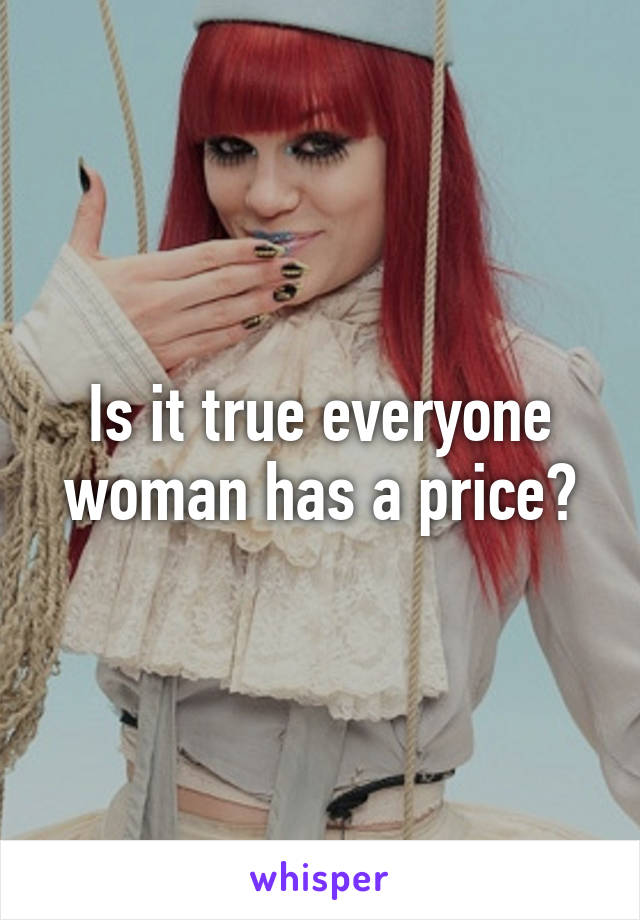 Is it true everyone woman has a price?