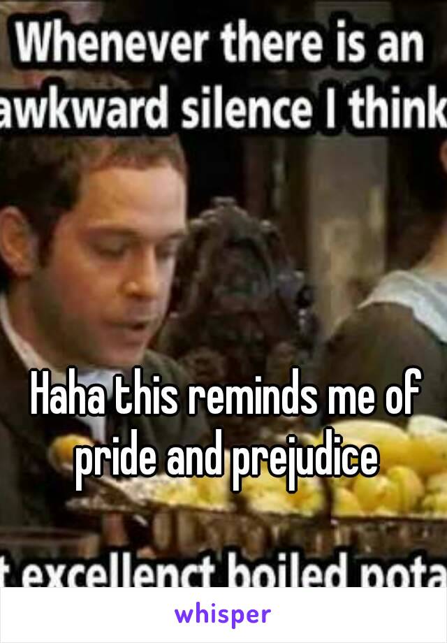 Haha this reminds me of pride and prejudice 