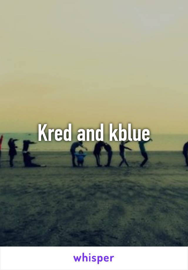 Kred and kblue