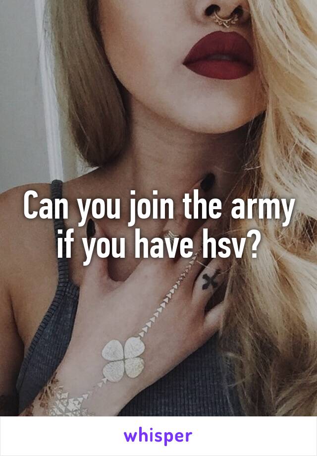 Can you join the army if you have hsv?