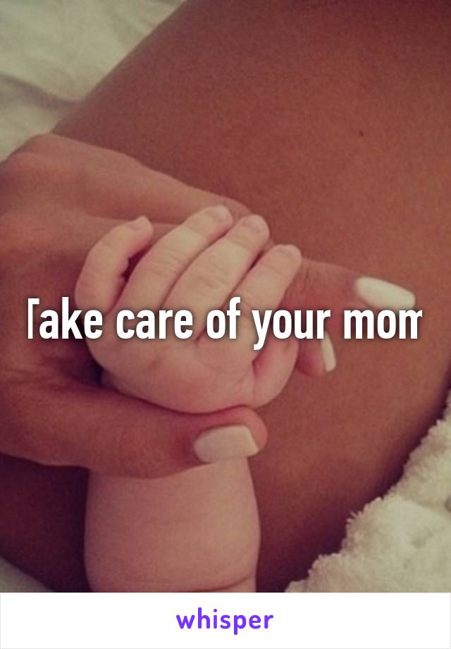 Take care of your mom