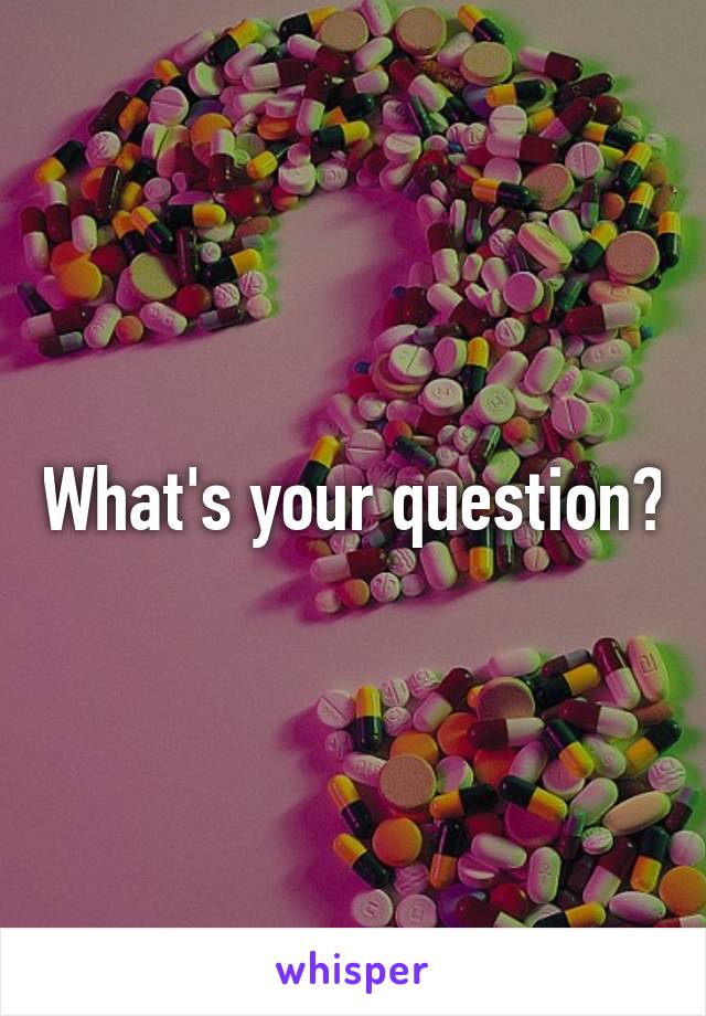 What's your question?