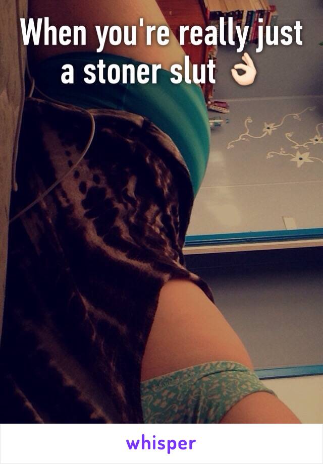 When you're really just a stoner slut 👌🏻