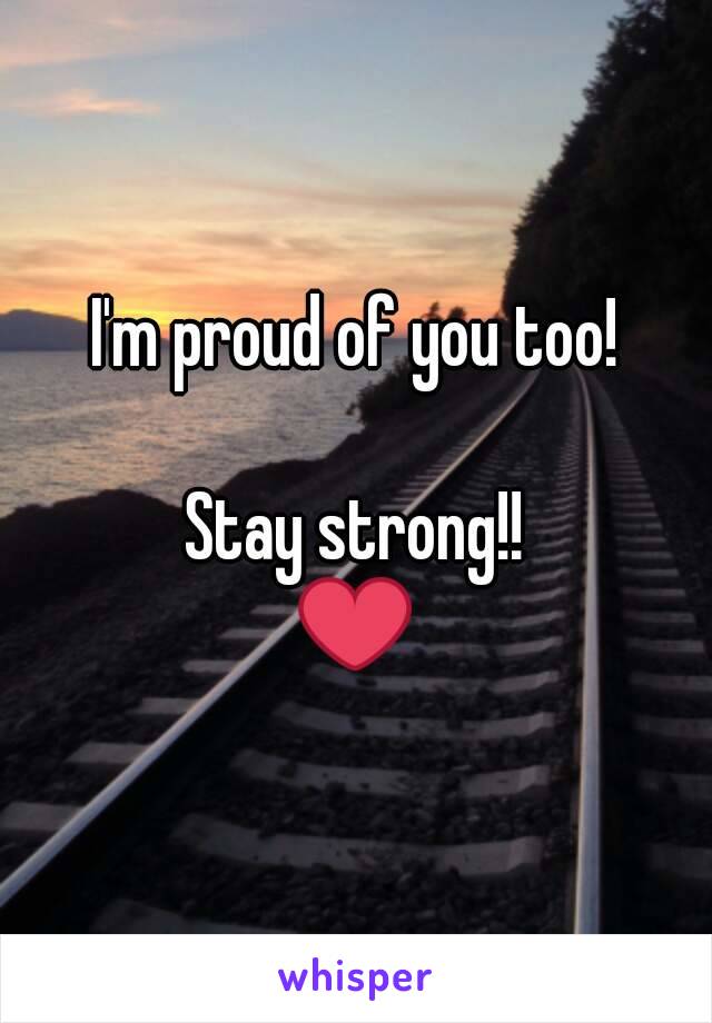 I'm proud of you too!

Stay strong!!
❤