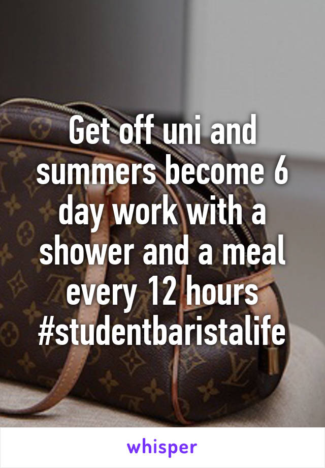 Get off uni and summers become 6 day work with a shower and a meal every 12 hours #studentbaristalife