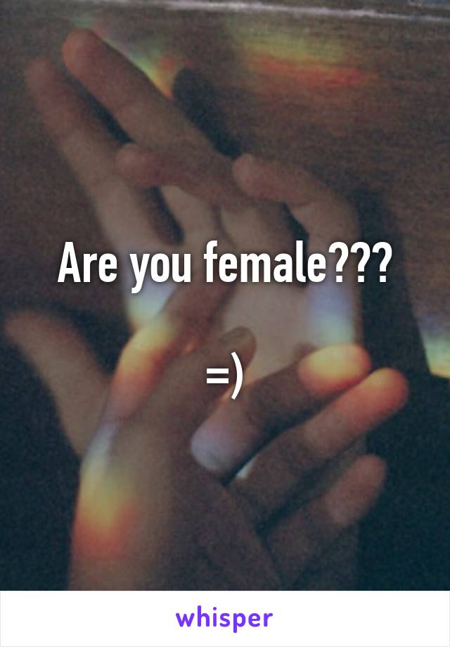 Are you female???

=)