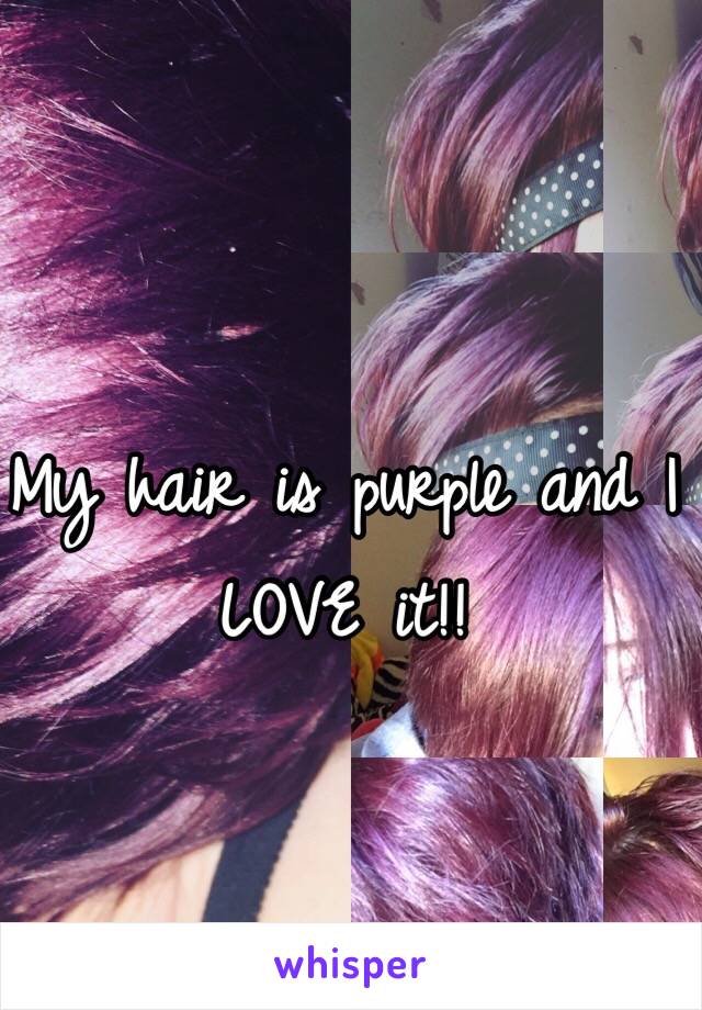 My hair is purple and I LOVE it!! 