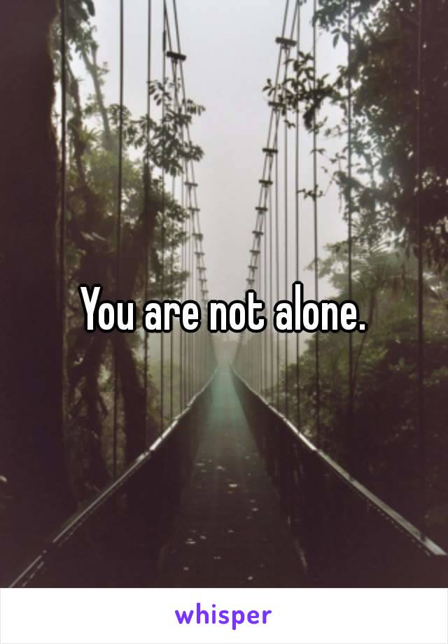 You are not alone.