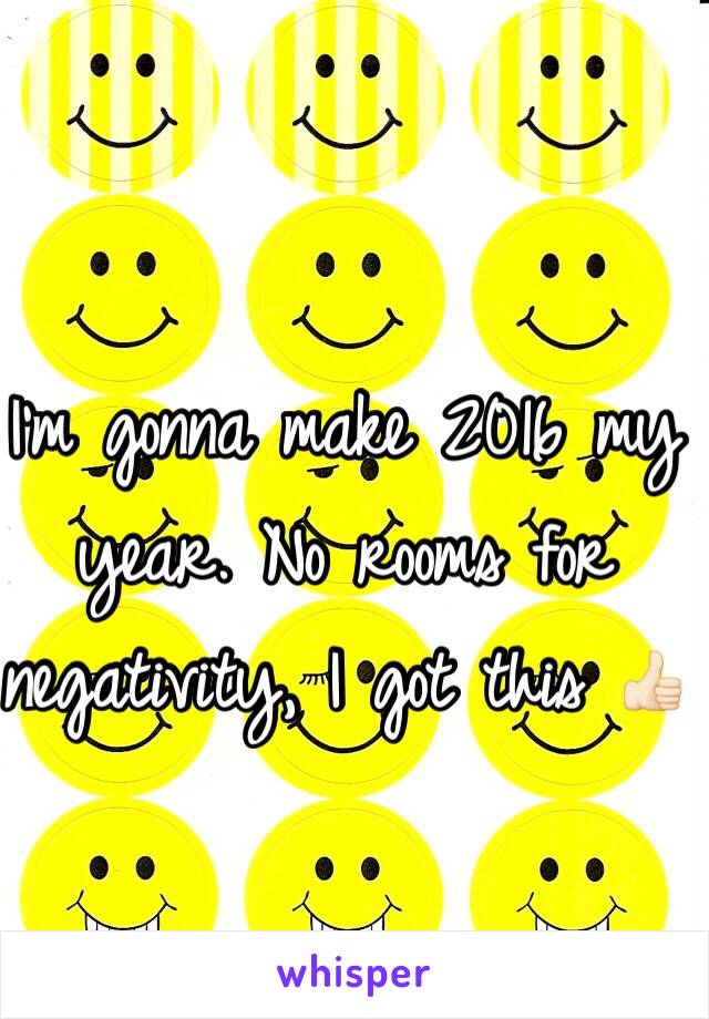 I'm gonna make 2016 my year. No rooms for negativity, I got this 👍🏻