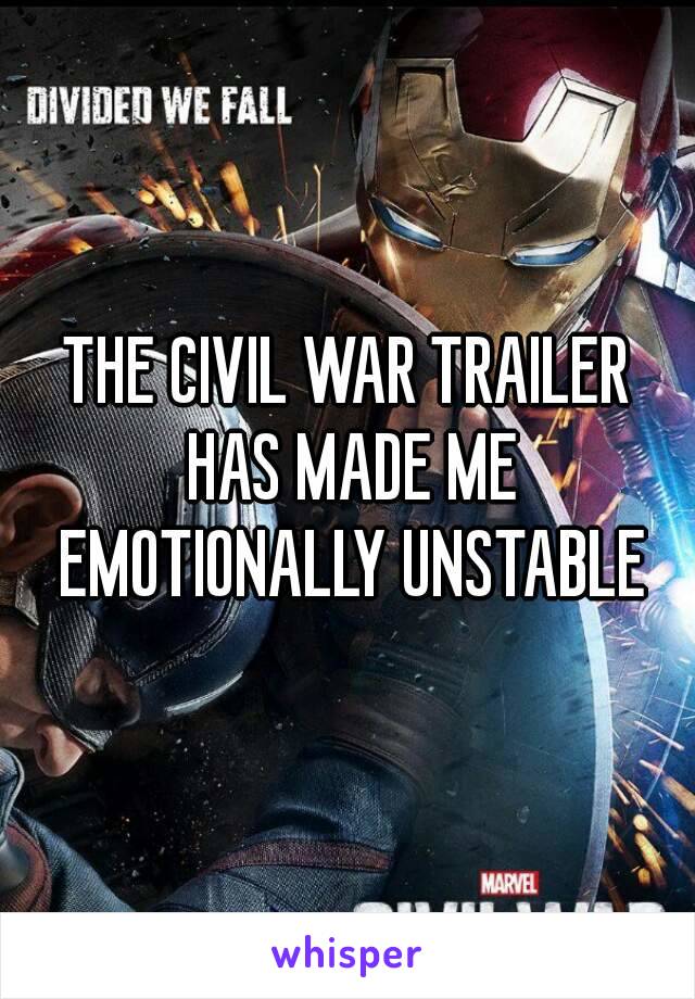 THE CIVIL WAR TRAILER HAS MADE ME EMOTIONALLY UNSTABLE