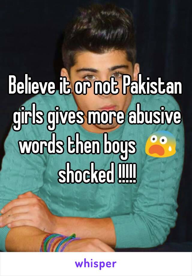 Believe it or not Pakistan girls gives more abusive words then boys  😨 shocked !!!!!