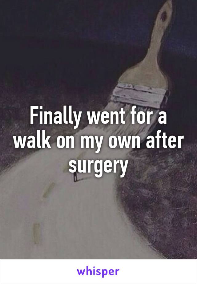 Finally went for a walk on my own after surgery