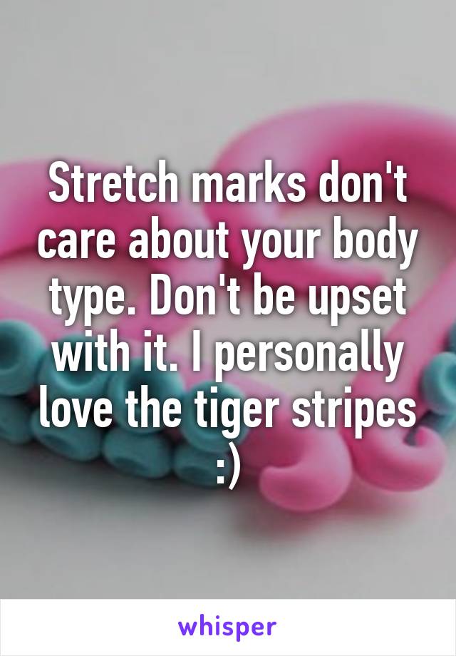 Stretch marks don't care about your body type. Don't be upset with it. I personally love the tiger stripes :)