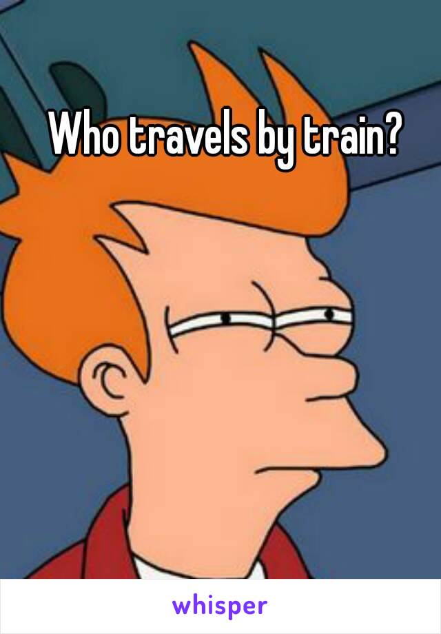 Who travels by train? 