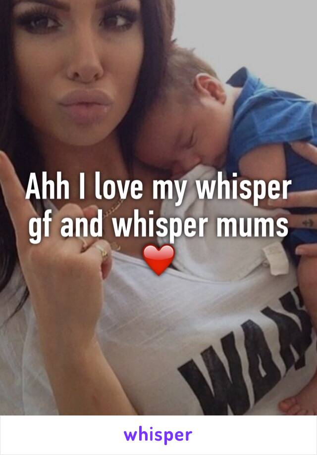 Ahh I love my whisper gf and whisper mums ❤️