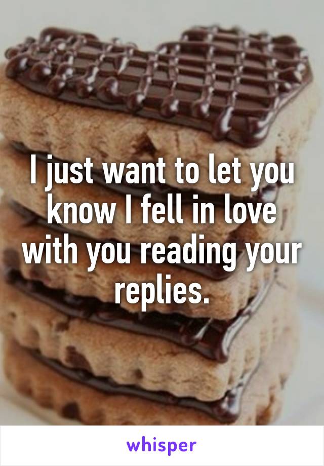 I just want to let you know I fell in love with you reading your replies.