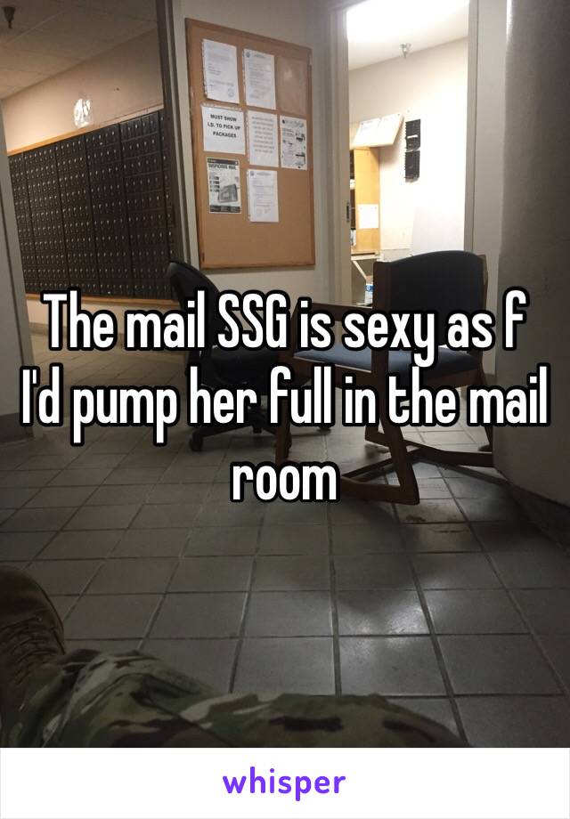 The mail SSG is sexy as f
I'd pump her full in the mail room