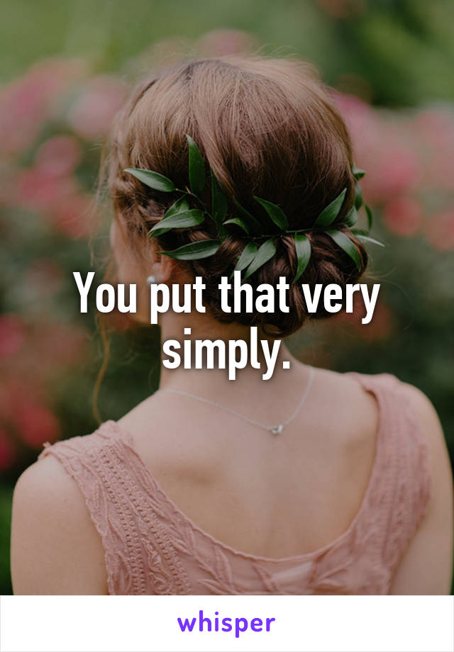 You put that very simply.