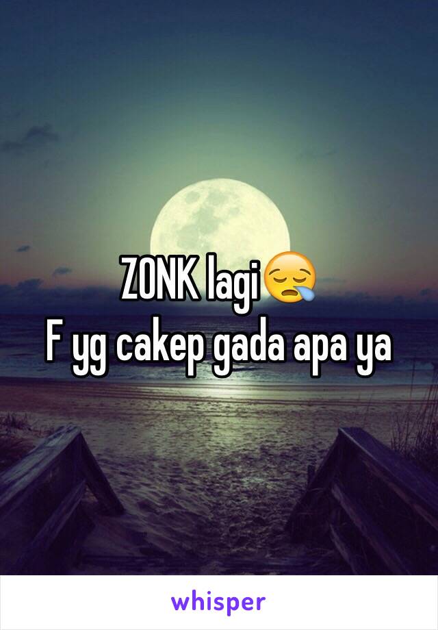 ZONK lagi😪
F yg cakep gada apa ya