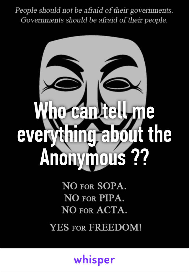 Who can tell me everything about the Anonymous ??