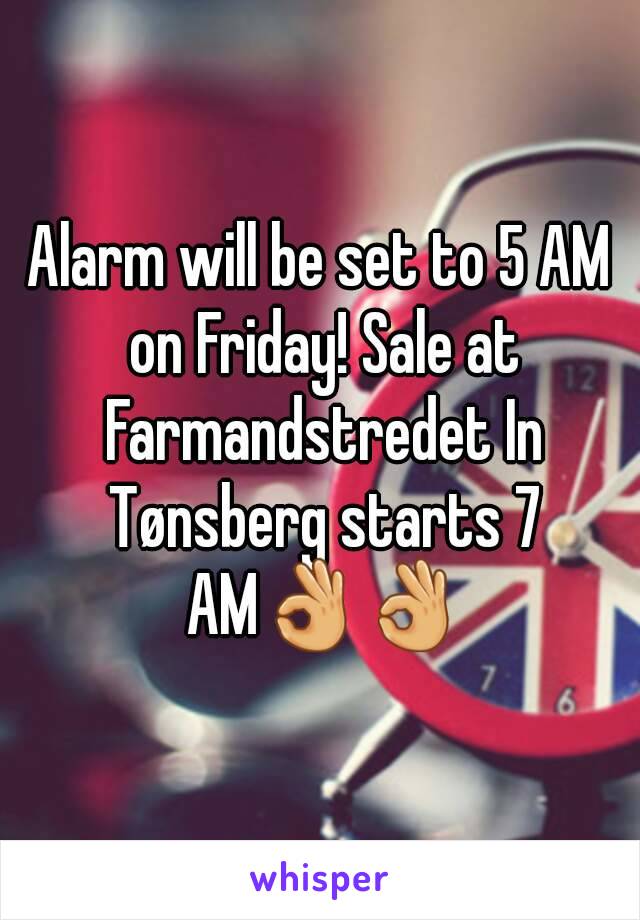 Alarm will be set to 5 AM on Friday! Sale at Farmandstredet In Tønsberg starts 7 AM👌👌