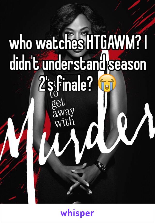 who watches HTGAWM? I didn't understand season 2's finale? 😭