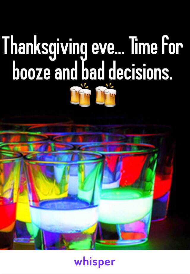 Thanksgiving eve... Time for booze and bad decisions. 🍻🍻