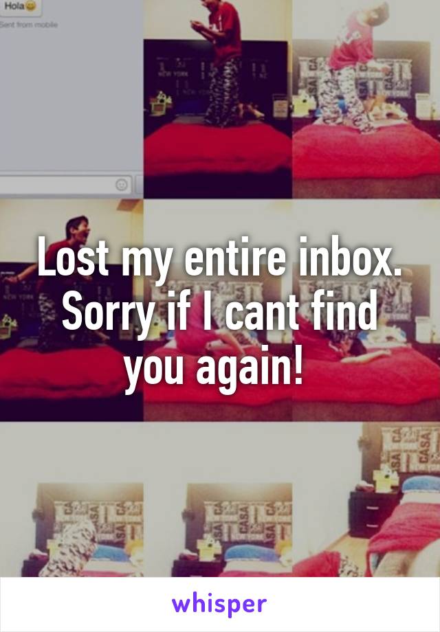 Lost my entire inbox. Sorry if I cant find you again! 