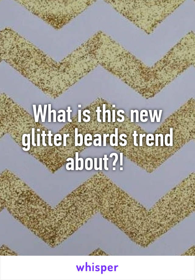 What is this new glitter beards trend about?! 