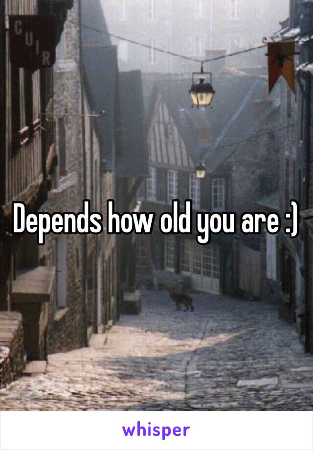 Depends how old you are :)