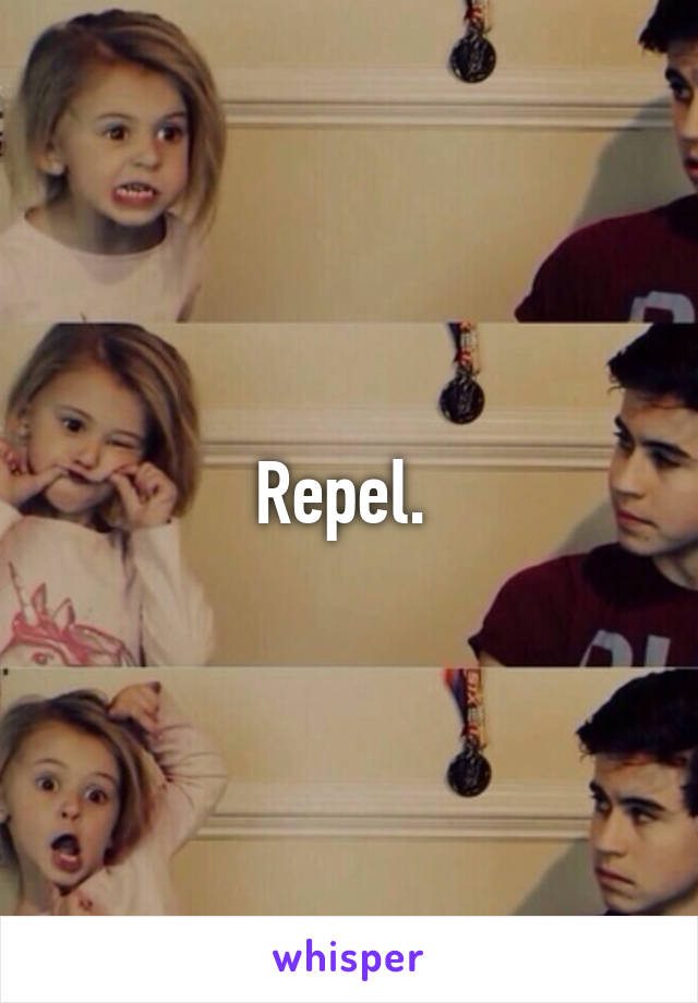 Repel. 