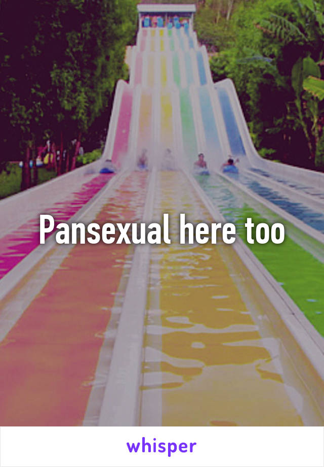 Pansexual here too