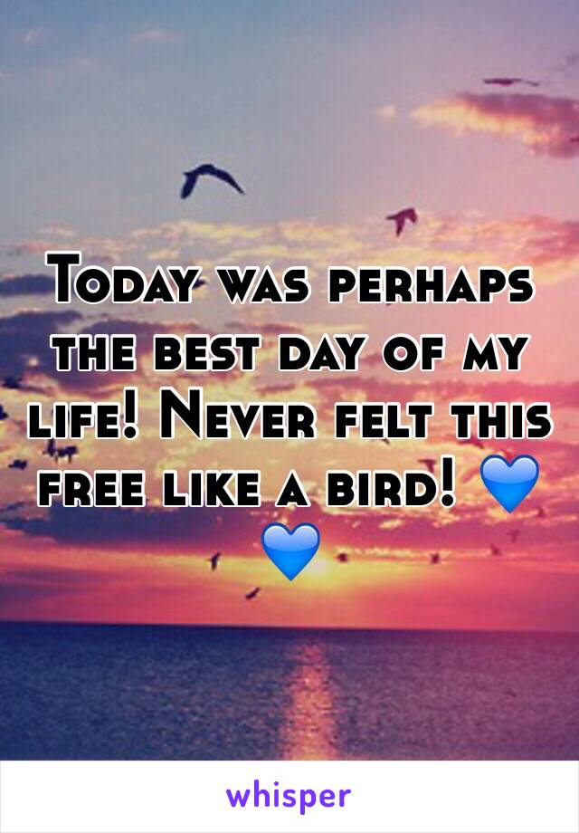 Today was perhaps the best day of my life! Never felt this free like a bird! 💙💙