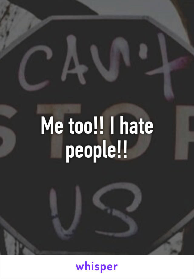 Me too!! I hate people!!