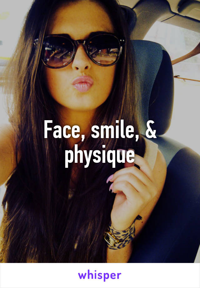 Face, smile, & physique