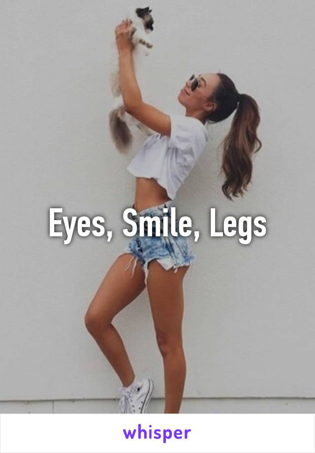 Eyes, Smile, Legs