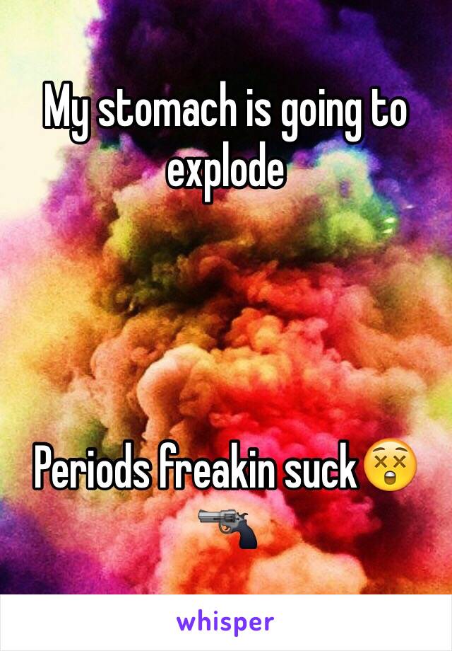 My stomach is going to explode




Periods freakin suck😲🔫